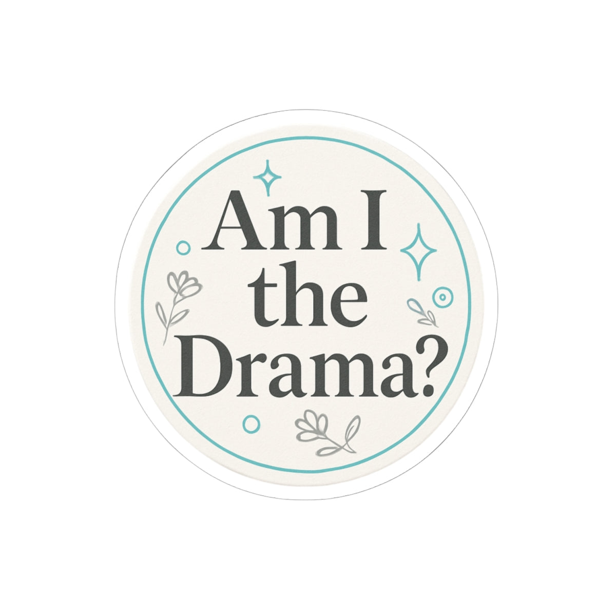 Circle Sticker | Am I the drama Minimalist Design | Shop Sticker House Legacy Luxe Stickers