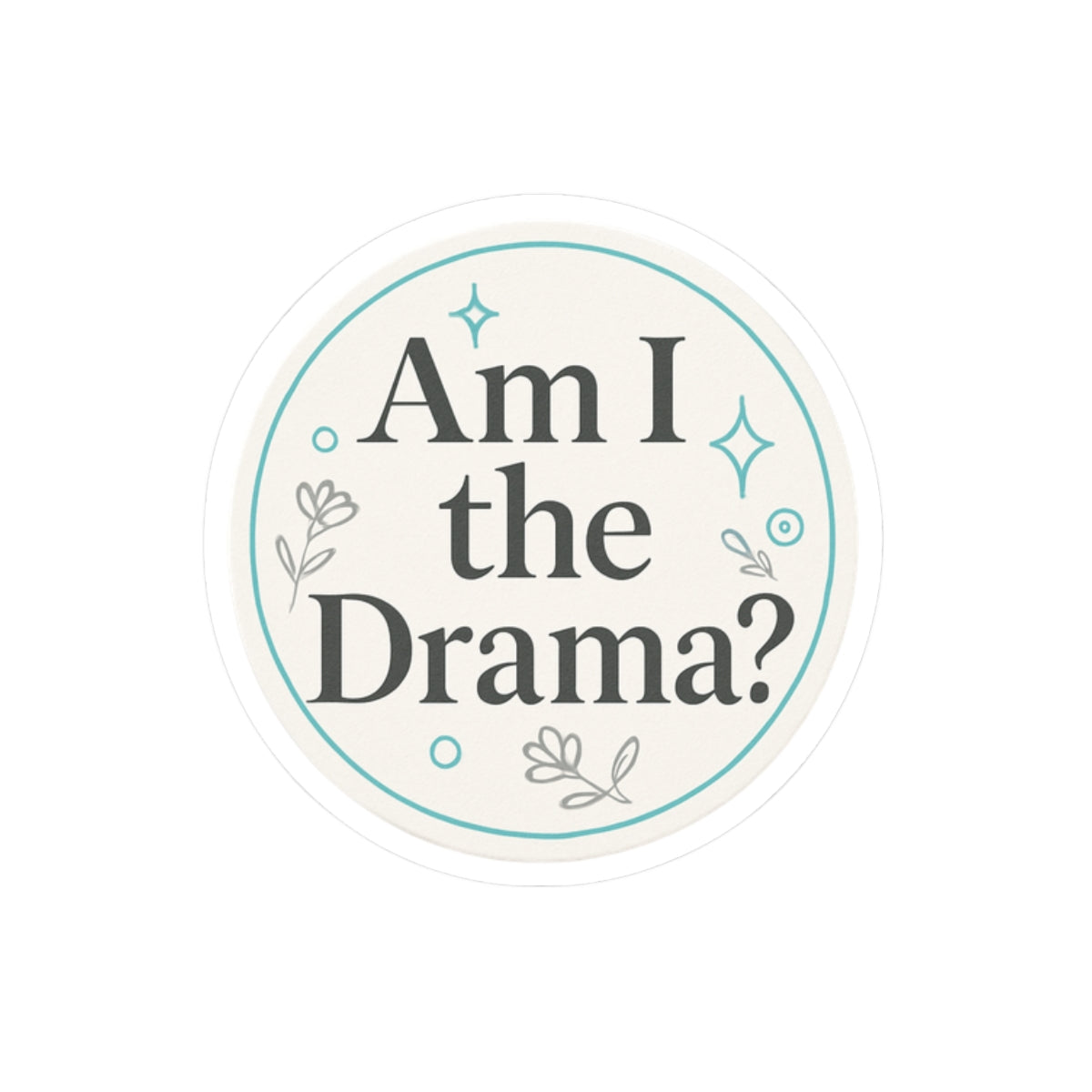 Circle Sticker | Am I the drama Minimalist Design | Shop Sticker House Legacy Luxe Stickers