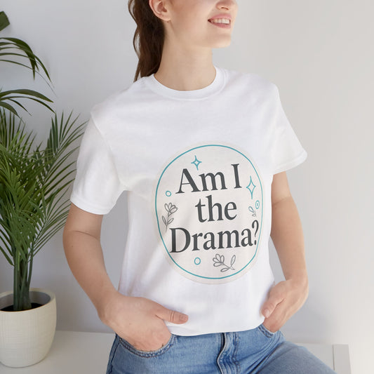 Drama Tee - Tik Tok Inspired l Short Sleeve