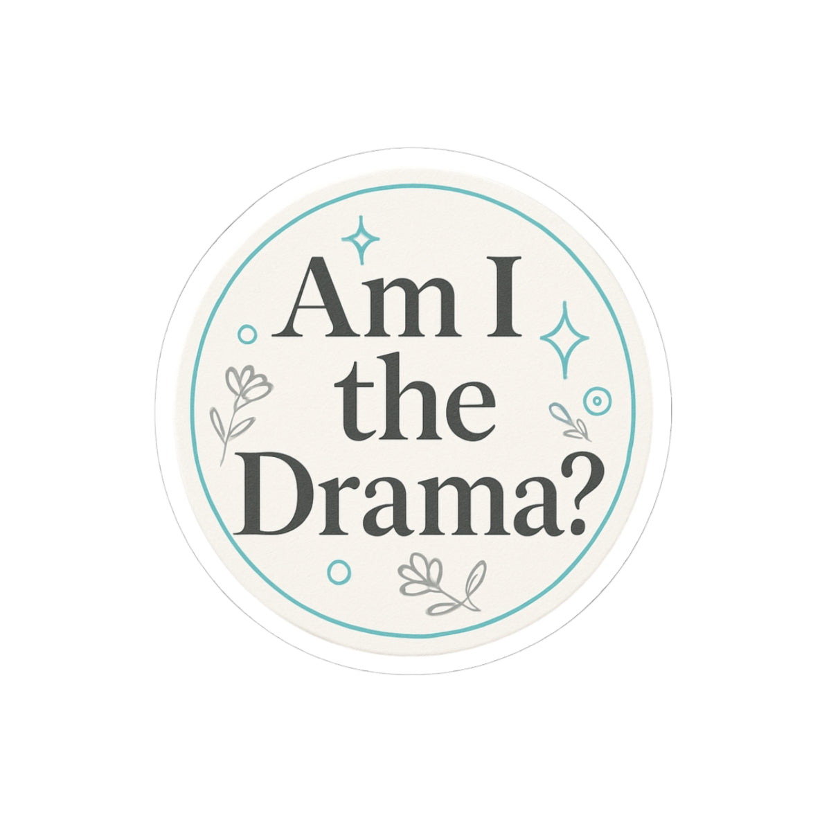 Circle Sticker | Am I the drama Minimalist Design | Shop Sticker House Legacy Luxe Stickers