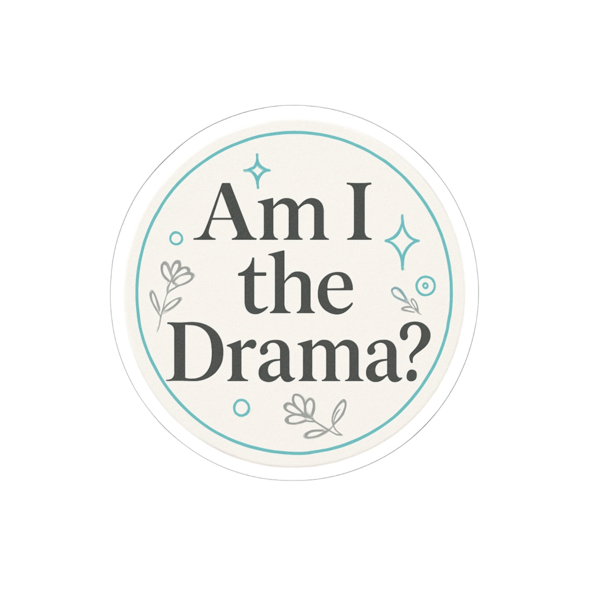 Circle Sticker | Am I the drama Minimalist Design | Shop Sticker House Legacy Luxe Stickers