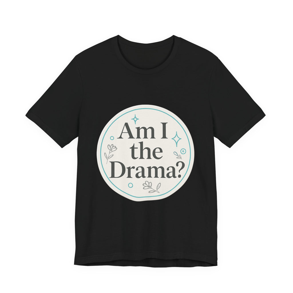 Drama Graphic Tee | Am I The Drama | Shop Legacy Élégance